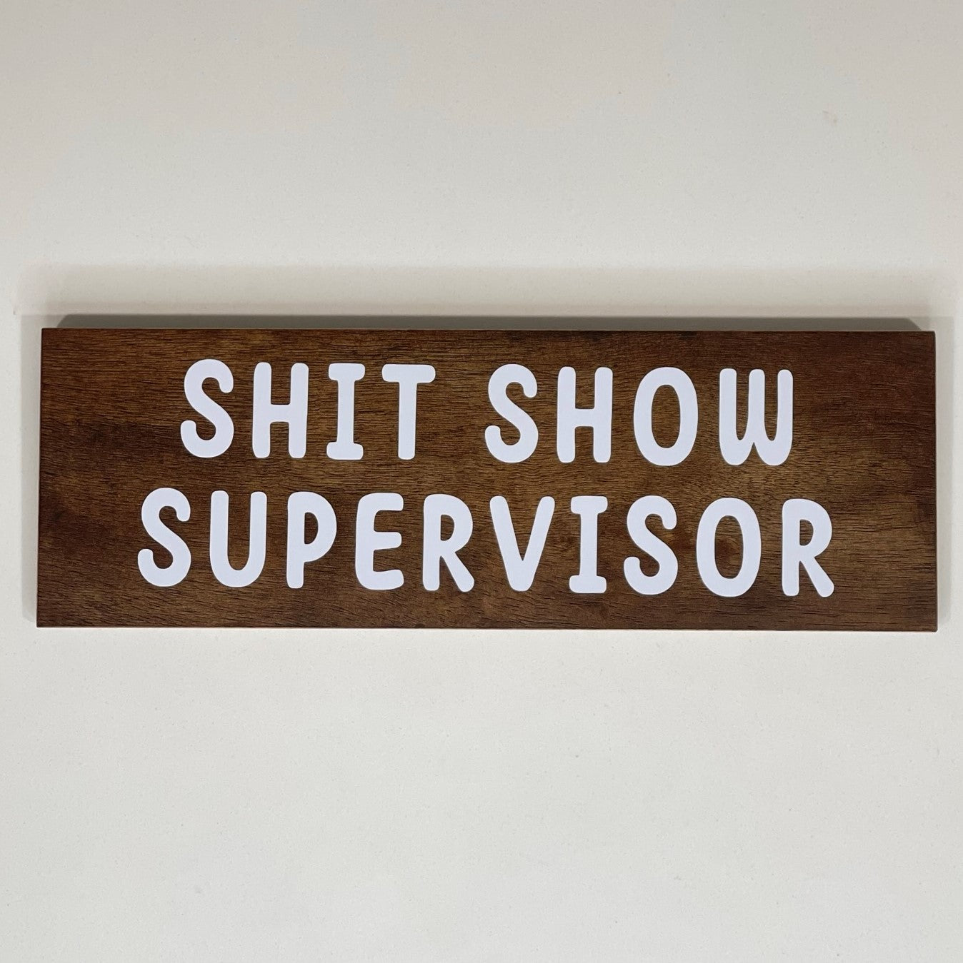 Shit Show Supervisor - Funny Sign - Wall Decor - Bar Wall Art - Wooden Sign